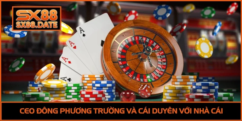 CEO Đông Phương Trường và cái duyên với nhà cái