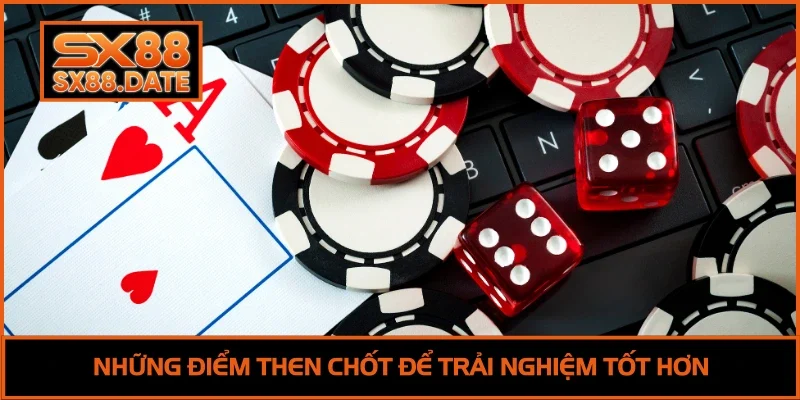 Những điểm then chốt để trải nghiệm tốt hơn