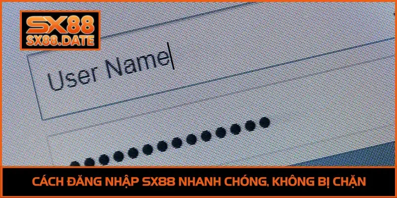 Cách đăng nhập SX88 nhanh chóng, không bị chặn