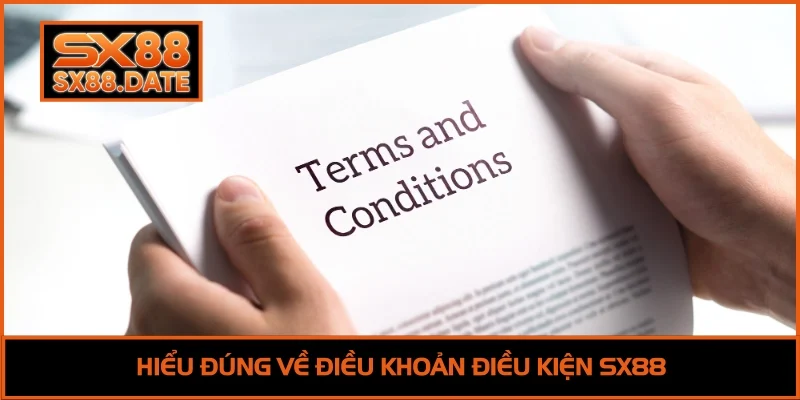 Hiểu đúng về điều khoản điều kiện SX88