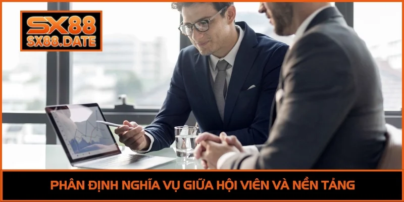 Phân định nghĩa vụ giữa hội viên và nền tảng
