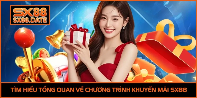 Tìm hiểu tổng quan về chương trình khuyến mãi SX88