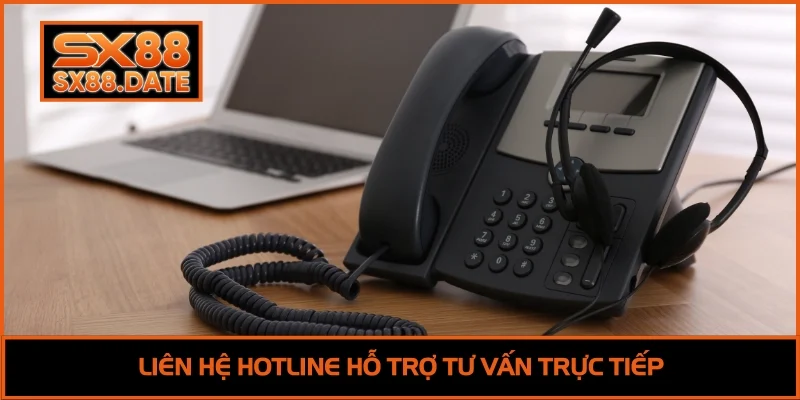 Liên hệ hotline hỗ trợ tư vấn trực tiếp tiện ích