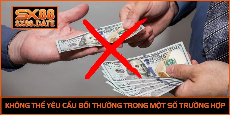 Không thể yêu cầu nhà cái bồi thường trong một vài trường hợp