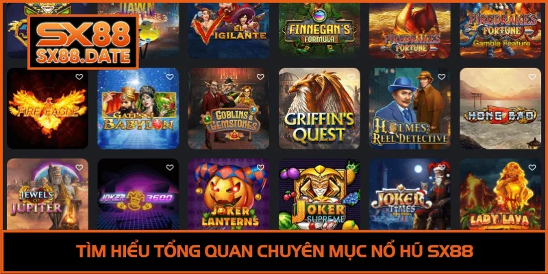 Tìm hiểu tổng quan chuyên mục nổ hũ SX88