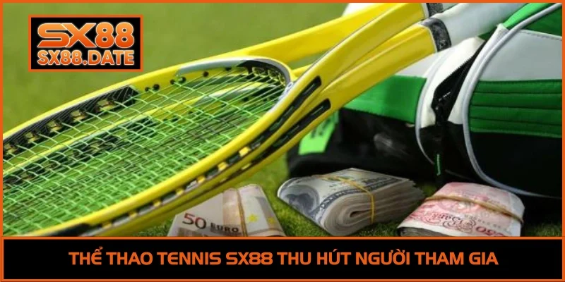 Thể thao tennis SX88 thu hút người tham gia